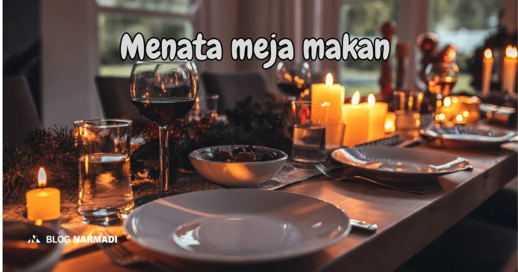 Rahasia Menjamu Tamu Dengan Memukau Panduan Lengkap Cara Menata Meja Makan Untuk Jamuan Tamu